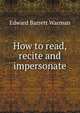 How to read, recite and impersonate, Warman, Edward Barrett 