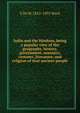 India and the Hindoos, being a popular view of the geography, history, government, manners, customs, literature, and religion of that ancient people, F De W. 1812-1891 Ward 