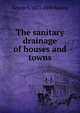 The sanitary drainage of houses and towns, Waring, George E. 