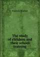 The study of children and their school training, Francis Warner 