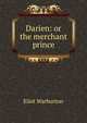 Darien: or the merchant prince, Eliot Warburton 