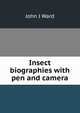 Insect biographies with pen and camera, John J Ward 