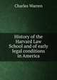 History of the Harvard Law School and of early legal conditions in America, Charles Warren 