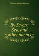 By Severn Sea, and other poems, Thomas Herbert Warren 