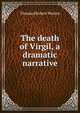 The death of Virgil, a dramatic narrative, Thomas Herbert Warren 