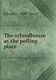 The schoolhouse as the polling place, Edward J. 1880- Ward 