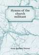Hymns of the church militant, Anna Bartlett Warner 