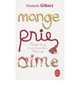 Mange, Prie, Aime: Changer de Vie, On En A Tous Reve... Elle A Ose!, Elizabeth L. Gilbert 