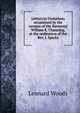 Letters to Unitarians occasioned by the sermon of the Reverend William E. Channing, at the ordination of the Rev. J. Sparks, Woods, Leonard 