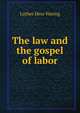 The law and the gospel of labor, Luther Hess Waring 