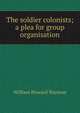 The soldier colonists; a plea for group organisation, William Howard Warman 