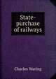 State-purchase of railways, Charles Waring 