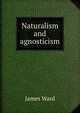 Naturalism and agnosticism, James Ward 