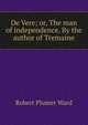 De Vere; or, The man of independence. By the author of Tremaine, Robert Plumer Ward 
