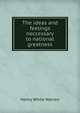 The ideas and feelings neccessary to national greatness, Henry White Warren 