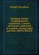 National church establishments examined; a course of lectures, delivered in London, during April and May MDCCCXXXIX, Ralph Wardlaw 