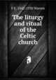 The liturgy and ritual of the Celtic church, F E. 1842-1930 Warren 