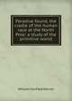 Paradise found, the cradle of the human race at the North Pole: a study of the primitive world, William Fairfield Warren 