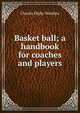 Basket ball; a handbook for coaches and players, Charles Digby Wardlaw 