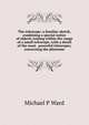The telescope: a familiar sketch, combining a special notice of objects coming within the range of a small telescope, with a detail of the most . powerful telescopes, concerning the phenome, Michael P Ward 