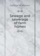 Sewage and sewerage of farm homes, George M. Warren 