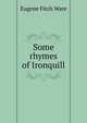 Some rhymes of Ironquill, Eugene Fitch Ware 