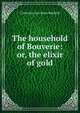 The household of Bouverie: or, the elixir of gold, Catherine Ann Ware Warfield 
