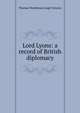 Lord Lyons: a record of British diplomacy, Thomas Wodehouse Legh Newton 