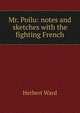 Mr. Poilu: notes and sketches with the fighting French, Herbert Ward 