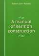 A manual of sermon construction, Robert John Wardell 