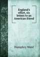 England's effort, six letters to an American friend, Mrs. Humphry Ward 
