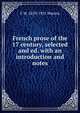 French prose of the 17 century, selected and ed. with an introduction and notes, F M. 1859-1931 Warren 