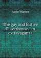 The gay and festive Claverhouse: an extravaganza, Anne Warner 