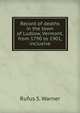 Record of deaths in the town of Ludlow, Vermont, from 1790 to 1901, inclusive, Rufus S. Warner 