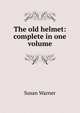 The old helmet: complete in one volume, Susan Warner 