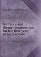 Sentence and theme: composition for the first year of high school, C H. 1872-1935 Ward 