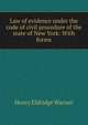 Law of evidence under the code of civil procedure of the state of New York: With forms, Henry Eldridge Warner 