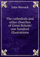 The cathedrals and other churches of Great Britain: one hundred illustrations, John Warrack 