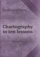 Chartography in ten lessons, Frank Julian Warne 