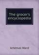The grocer's encyclopedia, Artemas Ward 