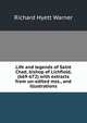 Life and legends of Saint Chad, bishop of Lichfield, (669-672) with extracts from un-edited mss., and illustrations, Richard Hyett Warner 