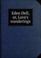 Eden Dell, or, Love's wanderings, 