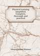 Physical training simplified. Complete, thorough and practical, Warman, Edward Barrett 