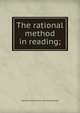 The rational method in reading;, Edward Gendar. [from old catalog] Ward 