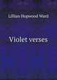 Violet verses, Lillian Hopwood Ward 