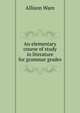 An elementary course of study in literature for grammar grades, Allison Ware 