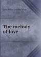 The melody of love, Lydia Avery Coonley Ward 