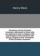 Formation of the Christian character, addressed to those who are seeking to lead a religious life: and Progress of the Christian life; being a sequel to the "Formation of the Christian character", Ware, Henry 