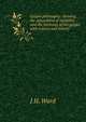 Gospel philosophy: showing the absurdities of infidelity, and the harmony of the gospel with science and history, J H. Ward 