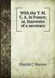 With the Y. M. C. A. in France; or, Souvenirs of a secretary, Harold C Warren 